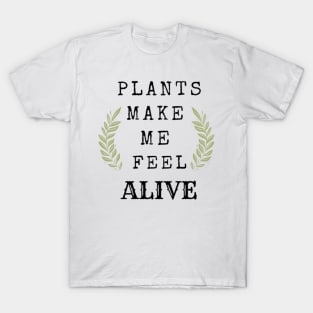 Plants Make Me Feel Alive T-Shirt